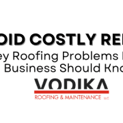 A warning about key roofing problems businesses should watch out for to avoid costly repairs, presented by Vodika Roofing & Maintenance.